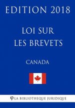 Loi sur les brevets (Canada) - Edition 2018