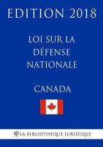 Loi sur la défense nationale (Canada) - Edition 2018