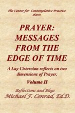 Prayer: Messages from the Edge of Time: A Lay Cistercian Reflects on Two Dimensions of Prayer