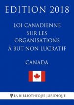 Loi canadienne sur les organisations ? but non lucratif - Edition 2018