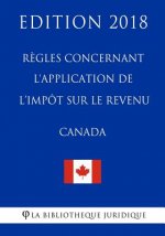 R?gles concernant l'application de l'impôt sur le revenu (Canada) - Edition 2018