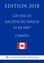 Loi sur les sociétés de fiducie et de pr?t (Canada) - Edition 2018