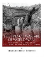 The Trench Warfare of World War I: The History and Legacy of the Great War's Primary Method of Combat