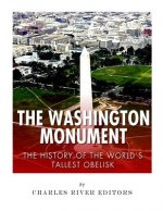 The Washington Monument: The History of the World's Tallest Obelisk