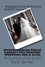 Understanding Philip Larkin's The Whitsun Weddings for A Level: Gavin's Guide to the 32 set poems for 2018 & 2019 A level students