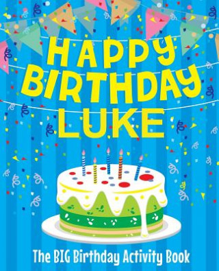 Happy Birthday Luke - The Big Birthday Activity Book: (Personalized Children's Activity Book)