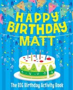 Happy Birthday Matt - The Big Birthday Activity Book: (Personalized Children's Activity Book)