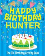 Happy Birthday Hunter - The Big Birthday Activity Book: (Personalized Children's Activity Book)