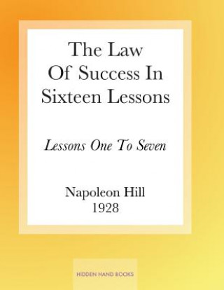 The Law Of Success In Sixteen Lessons by Napoleon Hill: Lessons One To Seven