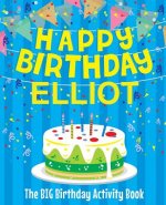 Happy Birthday Elliot - The Big Birthday Activity Book: (Personalized Children's Activity Book)