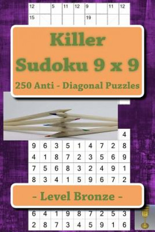 Killer Sudoku 9 X 9 - 250 Anti - Diagonal Puzzles - Level Bronze: For Connoisseurs of Sudoku