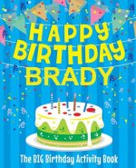 Happy Birthday Brady - The Big Birthday Activity Book: (Personalized Children's Activity Book)