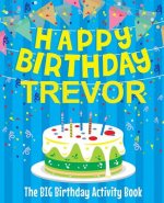 Happy Birthday Trevor - The Big Birthday Activity Book: (Personalized Children's Activity Book)