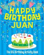 Happy Birthday Juan - The Big Birthday Activity Book: (Personalized Children's Activity Book)