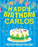 Happy Birthday Carlos - The Big Birthday Activity Book: (Personalized Children's Activity Book)
