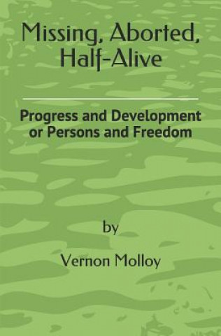 Missing, Aborted, Half-Alive: Progress and Development or Persons and Freedom