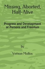 Missing, Aborted, Half-Alive: Progress and Development or Persons and Freedom
