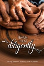 Teach Them Diligently: A Parenting Mandate with a Promise