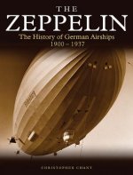 The Zeppelin: The History of German Airships 1900-1937