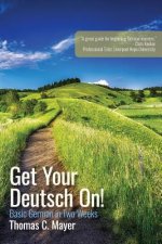 Get Your Deutsch On!: Basic German in Two Weeks