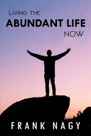Living the Abundant Life Now