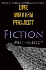 One Million Project Fiction Anthology: 40 fabulous short tales compiled by Jason Greenfield