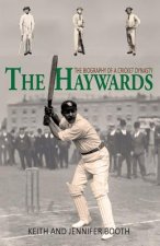 The Haywards: The Biography of a Cricket Dynasty