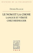 Le Nom Et La Chose: Langue Et Verite Chez Heidegger
