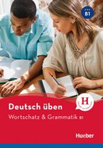 Deutsch üben Wortschatz & Grammatik B1