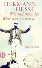 Wir nehmen die Welt nur zu ernst