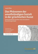 Das Phänomen der unvollständigen Gestalt in der griechischen Kunst / Das Phänomen der unvollständigen Gestalt in der griechischen Kunst - Band 2, 2 Te