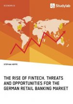 Rise of FinTech. Threats and Opportunities for the German Retail Banking Market