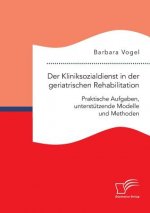 Kliniksozialdienst in der geriatrischen Rehabilitation. Praktische Aufgaben, unterstutzende Modelle und Methoden