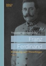Franz Ferdinand: Erzherzog und Thronfolger