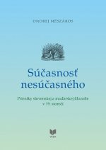 Súčasnosť nesúčasného - Prieniky slovenskej a maďarskej filozofie v 19. storočí