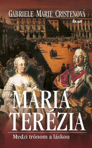 Mária Terézia Medzi trónom a láskou