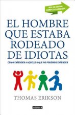 El Hombre Que Estaba Rodeado de Idiotas. Cómo Entener a Aquellos Que No Se Pueden Entender / The Man Who Was Surrounded by Idiots: How to Understand T