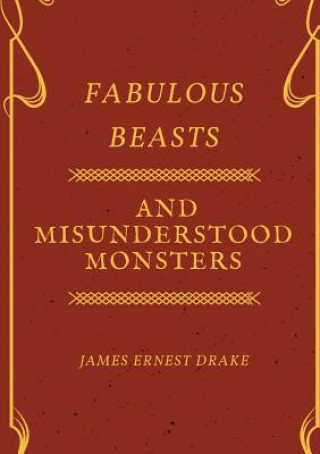 Fabulous Beasts and Misunderstood Monsters