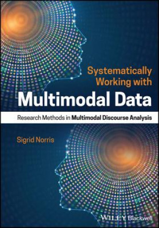 Systematically Working with Multimodal Data - Research Methods in Multimodal Discourse Analysis