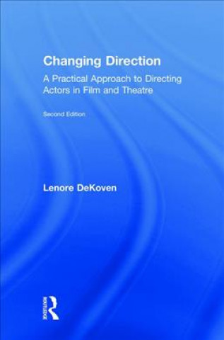 Changing Direction: A Practical Approach to Directing Actors in Film and Theatre