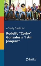 Study Guide for Rodolfo Corky Gonzales's I Am Joaquin