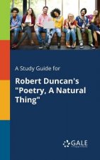 Study Guide for Robert Duncan's Poetry, A Natural Thing