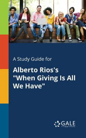 Study Guide for Alberto Rios's When Giving Is All We Have