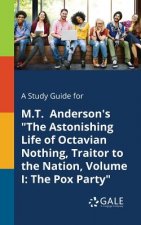 Study Guide for M.T. Anderson's The Astonishing Life of Octavian Nothing, Traitor to the Nation, Volume I