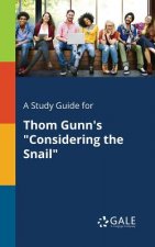 Study Guide for Thom Gunn's Considering the Snail
