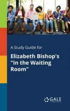 Study Guide for Elizabeth Bishop's In the Waiting Room