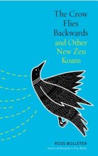 Crow Flies Backwards and Other New Zen Koans