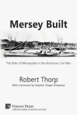 Mersey Built: The Role of Merseyside in the American Civil War [Paperback, B&W Edition]