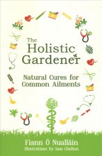 Holistic Gardener: Natural Cures for Common Ailments