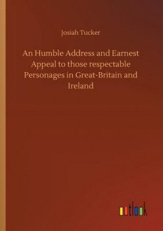 Humble Address and Earnest Appeal to those respectable Personages in Great-Britain and Ireland